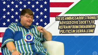 The US Ambassador strongly advised civil society to refrain from engaging in politics Sierraleone [upl. by Singband]