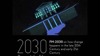 FM2030 Dont wait to Spearhead real Change amp Create the Future [upl. by Geehan]