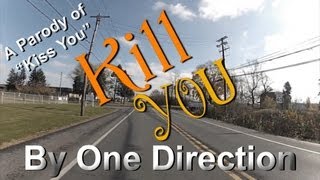 Kill You  A Parody of Kiss You by One Direction [upl. by Greeley386]