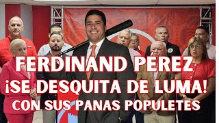 FERDINAND PEREZ SE DESQUITA DE LUMA CON SUS PANAS POPULETES [upl. by Bibeau965]