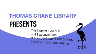 Thomas Crane Public Library Presents The Souther Tide Mill and Sea Level Rise [upl. by Hcirdla]