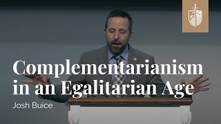 Complementarianism in an Egalitarian Age  Dr Josh Buice [upl. by Notnef]