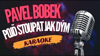 Karaoke  Pavel Bobek  quotPojď stoupat jak dýmquot  Zpívejte s námi [upl. by Ilan]