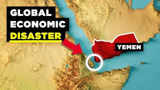 How Yemen is Wrecking the Entire Global Economy [upl. by Wiseman868]