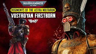 The History of the VOSTROYAN FIRSTBORN Regiments of the Astra Militarum  Warhammer 40K Lore [upl. by Merp361]