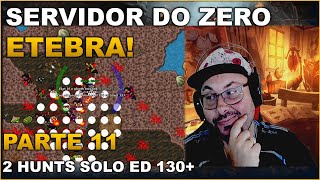 SERVIDOR DO ZERO ETEBRA  PARTE 11  2 HUNTS SOLO LV 130 [upl. by Immij]