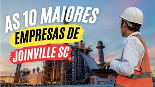 AS 10 MAIORES EMPRESAS DE JOINVILLE SC  SAIBA TUDO [upl. by Guglielma]