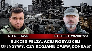 Rosyjskie sukcesy w Donbasie Kiedy wojna może się skończyć płk Piotr Lewandowski i M Lachowski [upl. by Githens]