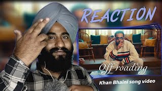 Reaction Off Roading Official Video Khan Bhaini New Punjabi Song 2023 Khanbhaini09 [upl. by Ayal998]