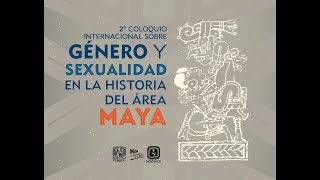 COLOQUIO Segundo coloquio internacional sobre género y sexualidad en la Historia del Área Maya [upl. by Nazus584]