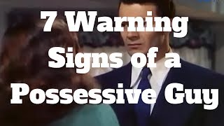 7 Warning Signs of a Possessive Guy [upl. by Nesline]