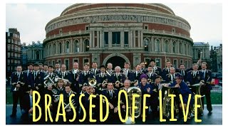 Brassed Off Live  Royal Albert Hall May 9th 2017 featuring the Grimethorpe Colliery Band [upl. by Eimmas770]