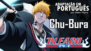 BLEACH  Abertura 8 em Português ChuBura  Nato Vieira [upl. by Nnaassilem]