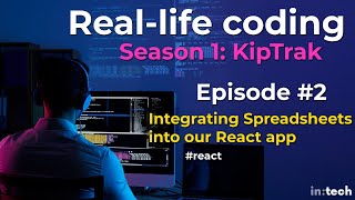 Reallife Coding Integrating Spreadsheets into a React application KipTrak 2 [upl. by Natalina]