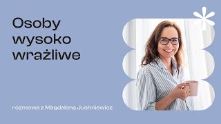 Osoby wysoko wrażliwe  Rozmowa z Magdaleną Juchniewicz [upl. by Annaeoj405]