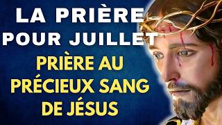 ✨ Prière pour JUILLET 2024 ✨ PUISSANTE Prière au PRÉCIEUXSANG DE JÉSUS ✨ [upl. by Aernda191]