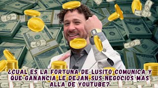 ¿CUAL ES LA FORTUNA DE LUSITO COMUNICA  Y ¿QUE GANANCIA LE DEJAN SUS NEGOCIOS MAS ALLA DE YouTube [upl. by Staal]