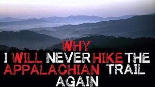 quotWhy I Will Never Hike The Appalachian Trailquot Creepypasta [upl. by Fast]