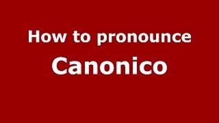 How to pronounce Canonico ItalianItaly  PronounceNamescom [upl. by Laehcimaj]