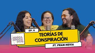 Teorías de conspiración ft Fran Hevia  Episodio 11  Mucha Muchacha [upl. by Ialda585]