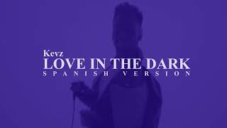 Love In The Dark spanish version  Kevz Lyric Video [upl. by Hplodur300]