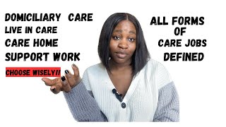 ALL TYPES OF CARE JOBS IN THE UK DEFINED DOMICILIARY CARE LIVE IN CARE CARE HOME SUPPORT WORK [upl. by Vitoria]