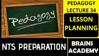 Pedagogy Lecture 34  Lesson Planning  NTS Preparation  Brains Academy [upl. by Reckford671]