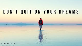 DONT QUIT ON YOUR DREAMS  Believe In Your Dreams Again  Inspirational amp Motivational Video [upl. by Naillig]