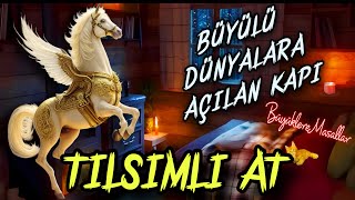 BÜYÜLÜ DÜNYALARA AÇILAN KAPITılsımlı AtBüyüklere MasallarMasal DinleMasallarSesli KitapMasal [upl. by Elijah561]