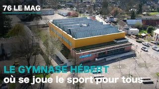 76 LE MAG Le Gymnase Hébert où se joue le sport pour tous [upl. by Zingg]