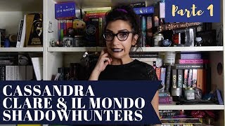 CASSANDRA CLARE e LUNIVERSO SHADOWHUNTERS Parliamo delle problematiche PT1 [upl. by Inafetse]