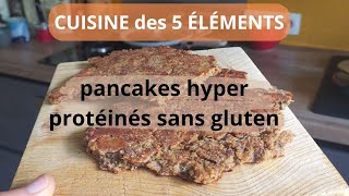 Cuisine des 5 éléments pancakes hyper protéinés sans gluten [upl. by Sanchez]