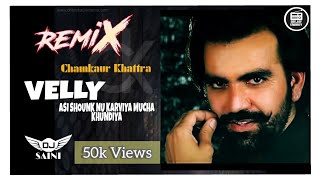 Velly Asi Shounk Nu Karviya Mucha Khundiya Dhol Remix Chamkaur Khattra  Dj Saini  Old Punjabi 2010 [upl. by Scheers]