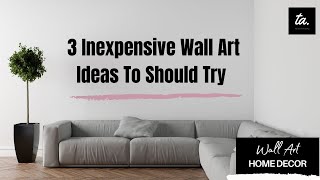 3 Inexpensive Wall Art Ideas You Should Try  Modern Interior Style [upl. by Odlanar717]