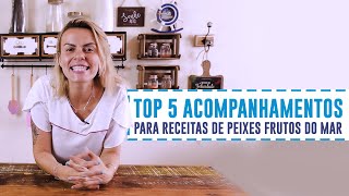 TOP 5  Acompanhamentos para receitas de peixes frutos do mar [upl. by Ainitsirhc222]