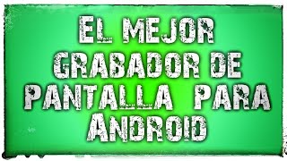 🎥 Cómo grabar la pantalla de tu Android de manera profesional 🎥 Extended Version Vídeo [upl. by Hcib649]