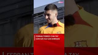 Ferran Torres chia tay con gái HLV Luis Enrique [upl. by Amaleta]