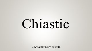 How To Say Chiastic [upl. by Tyra895]