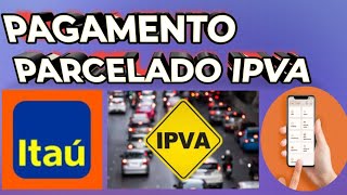 Como pagar IPVA parcelado no Itaú 2024 [upl. by Aehtorod]