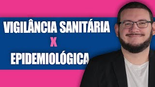 Diferenças entre VIGILÂNCIA EPIDEMIOLÓGICA e VIGILÂNCIA SANITÁRIA [upl. by Aneerehs]