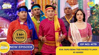 NEW Ep 4179  Kya Tapu Sena Tod Payegi 11 Lakh Ki Handi I Taarak Mehta Ka Ooltah Chashmah [upl. by Viridissa]