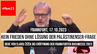 17102023 Frankfurt Slavoj Žižek Analyseverbot quotKein Frieden ohne Lösung der PalästinenserFragequot [upl. by Iosep]