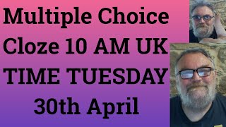 Multiple Choice Cloze 10 AM UK TIME TUESDAY 30th April [upl. by Schofield]