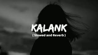 KALANK  Slowed and Reverb Bonus Track  Use Headphones 🎧🎶  Bollywood Hit Song [upl. by Annaxor750]