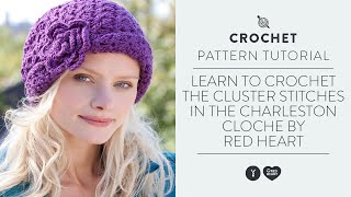 Learn to Crochet the Cluster Stitches in the Charleston Cloche by Red Heart [upl. by Weinrich]