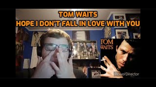 Tom Waits  Hope I Dont Fall in Love with You  Reaction [upl. by Haeckel]