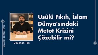 Oğuzhan Tan I Usûlü Fıkıh İslam Dünyasındaki Metot Krizini Çözebilir mi [upl. by Cai803]