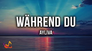 AYLIVA  WÄHREND DU Lyrics [upl. by Denney]