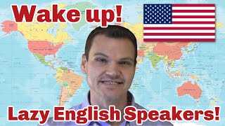 Wake Up Americans A Rant Against Lazy Anglophones [upl. by Chicoine]