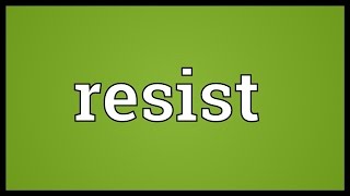 Resist Meaning [upl. by Gerge]